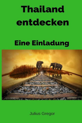 Thailand Entdecken - Eine Einladung (German Edition)
