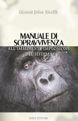 Manuale Di Sopravvivenza: All'Imminente Implosione Del Sistema (Italian Edition)
