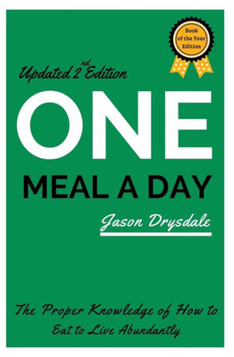 One Meal A Day: The Proper Knowledge Of How To Eat To Live Abundantly