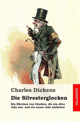 Die Silvesterglocken: Ein MArchen Von Glocken, Die Ein Altes Jahr Aus- Und Ein Neues Jahr EinlAuten (German Edition)