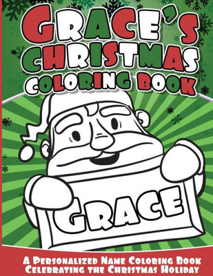 Grace'S Christmas Coloring Book: A Personalized Name Coloring Book Celebrating The Christmas Holiday