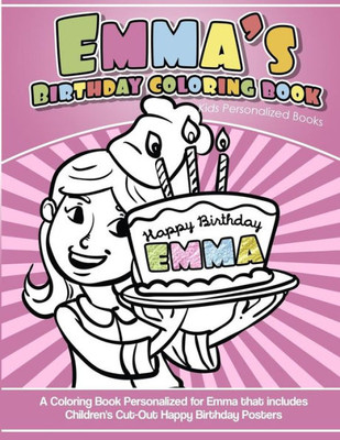 Emma'S Birthday Coloring Book Kids Personalized Books: A Coloring Book Personalized For Emma