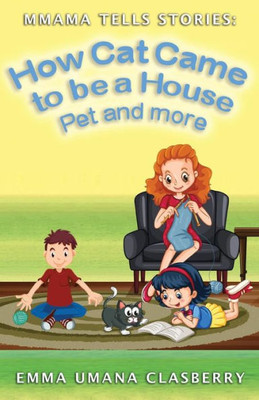 Mmama Tells Stories: How Cat Came To Be A House Pet And More