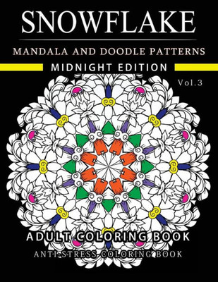 Snowflake Mandala And Doodle Pattern Coloring Book Midnight Edition Vol.3: Adult Coloring Book Designs (Relax With Our Snowflakes Patterns (Stress Relief & Creativity))