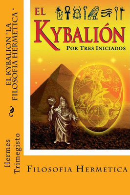 El Kybalion- La Filosofia Hermetica (Spanish) Edition (Spanish Edition)