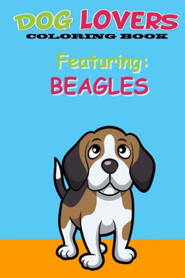 Dog Lovers Coloring Book: Featuring Beagles