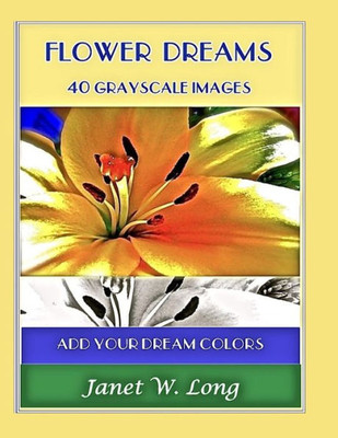 Flower Dreams: 42 Grayscale Images To Color