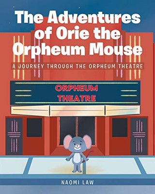 The Adventures of Orie the Orpheum Mouse: A journey through the Orpheum Theatre - Paperback