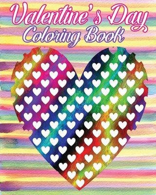 Valentine'S Day Coloring Book: Valentine'S Day Gifts (Happy Valentine'S Day Coloring Book) 100 Pages