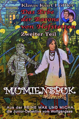 Mumienspuk: Das Erbe Der Barone Von Hofstetten - Zweiter Teil (Max Und Micha, Die Junior-Detektive Vom Wolfgangsee) (Volume 12) (German Edition)