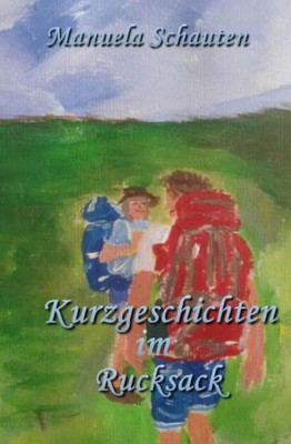Kurzgeschichten Im Rucksack (German Edition)