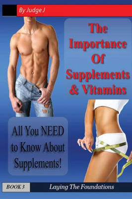 The Importance Of Supplements & Vitamins: What You Need To Know About Supplements (Weight Loss & Health)