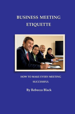 Business Meeting Etiquette: How To Make Every Meeting Successful