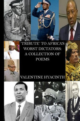 Tribute To Africa'S Worst Dictators: A Collection Of Poems