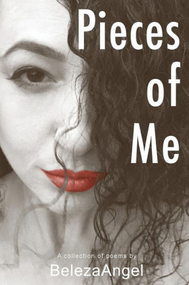 Pieces Of Me: A Collection Of Poems By Belezaangel