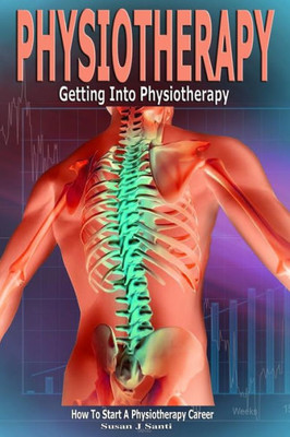 Physiotherapy: Getting Into Physiotherapy, How To Start A Physiotherapy Career