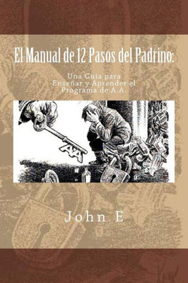 El Manual De 12 Pasos Del Padrino: Una Guia Para Ensenar Y Aprender El Programa (Spanish Edition)