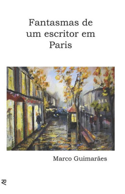 Fantasmas De Um Escritor Em Paris (Portuguese Edition)