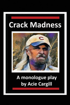Crack Madness: A Monologue Play