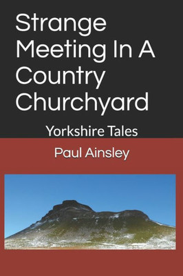 Strange Meeting In A Country Churchyard: Yorkshire Tales