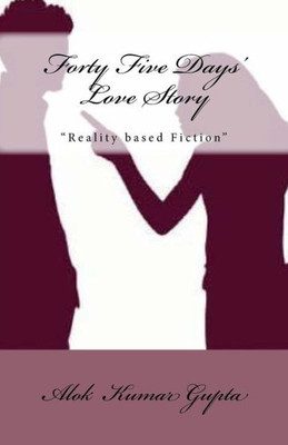 Forty Five Days' Love Story: Reality Based Fiction