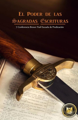 El Poder De Las Sagradas Escrituras: Septima Conferencia De Brown Trail Escuela De Predicación: 2016 (Spanish Edition)