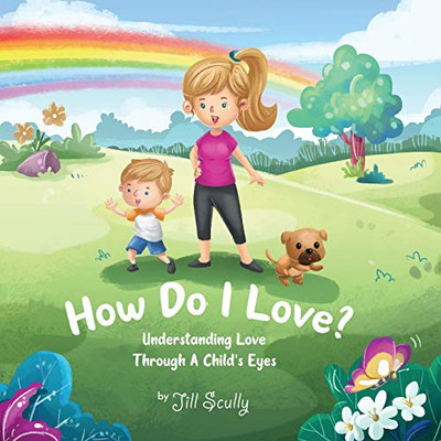 How Do I Love?: Understanding Love Through a Child's Eyes - Paperback