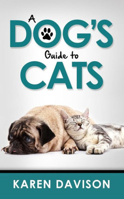A Dog'S Guide To Cats (Fun Reads For Dog Lovers)