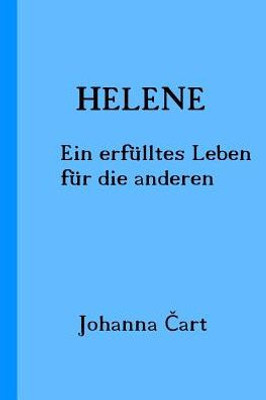 Helene: Ein Erfulltes Leben Fur Die Anderen (German Edition)
