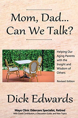 Mom, Dad...Can We Talk?: Helping our Aging Parents with the Insight and Wisdom of Others - 9781735413532