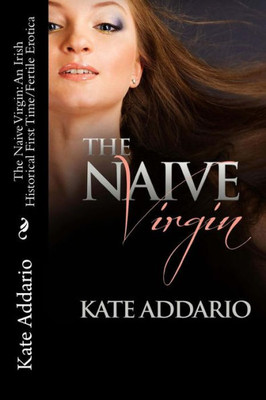 The Naive Virgin: An Irish Historical First Time/Fertile Erotica