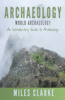 Archaeology: World Archaeology: An Introductory Guide To Archaeology