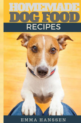 Homemade Dog Food Recipes: 35 Homemade Dog Treat Recipes For Your Best Friend