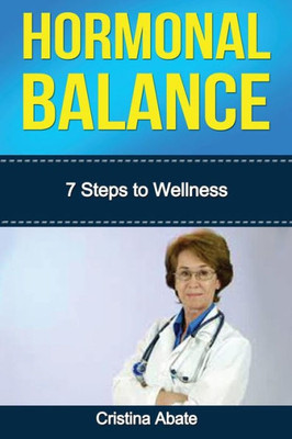 Hormonal Balance: 7 Steps To Wellness (Hormonal Balance, Hormonal Imbalance, Hormones, Hormone Cure, Hormone Balance, Hormone Imbalance, Weight Loss)