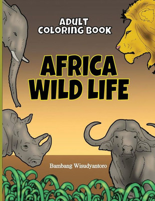 Adult Coloring Book Africa Wild Life: Adult Coloring Book