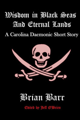 Wisdom In Black Seas And Eternal Lands: A Carolina Daemonic Short Story (Carolina Daemonic Short Stories)