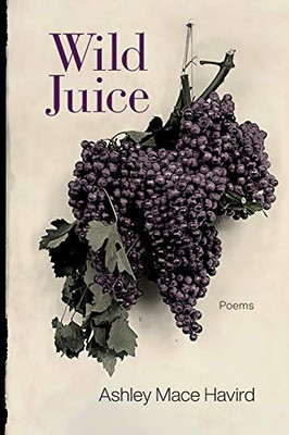 Wild Juice: Poems (Southern Messenger Poets)