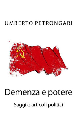Demenza E Potere: Saggi E Articoli Politici (Italian Edition)