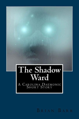 The Shadow Ward: A Carolina Daemonic Short Story (Carolina Daemonic Short Stories)