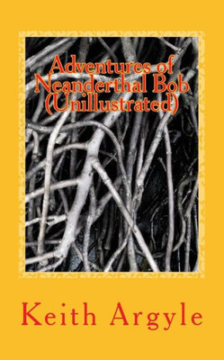 Adventures Of Neanderthal Bob (Unillustrated): Children'S Stories