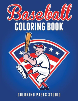 Baseball Coloring Book: Fun Baseball Coloring Pages For Kids (Sports Coloring Books)