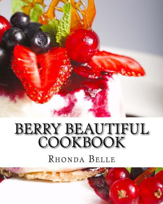 Berry Beautiful Cookbook: 60 Yummy & #Delish Berry Recipes