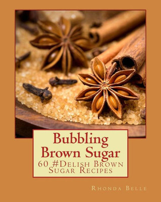 Bubbling Brown Sugar: 60 #Delish Brown Sugar Recipes