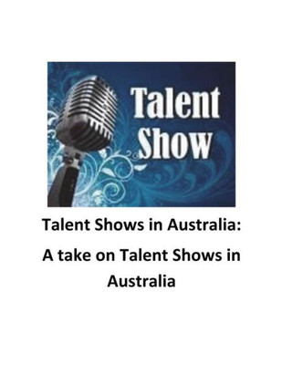 Talent Shows In Australia: A Take On Talent Shows In Australia