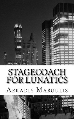 Stagecoach For Lunatics: The Whole World Is Just A Stagecoach For Lunatics..