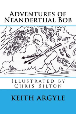 Adventures Of Neanderthal Bob Book 3: Adventures Of Neaderthal Bob