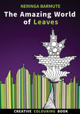 The Amazing World Of Leaves: Creative Colouring Book (Creative Seagull Colouring Books)