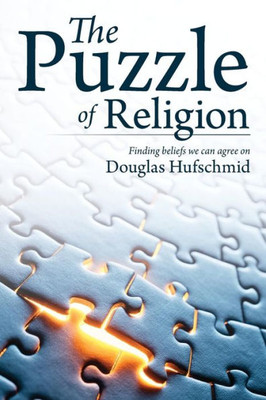 The Puzzle Of Religion: Finding Beliefs We Can Agree On