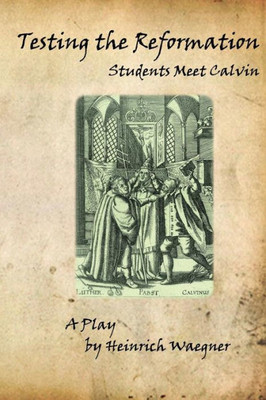 Testing The Reformation: Students Meet Calvin
