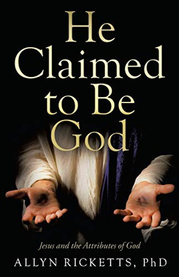 He Claimed to Be God: Jesus and the Attributes of God - Paperback
